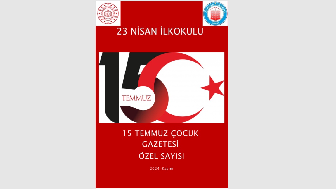 23 NİSAN İLKOKULU 15 TEMMUZ ÇOCUK GAZETESİ ÖZEL SAYISI