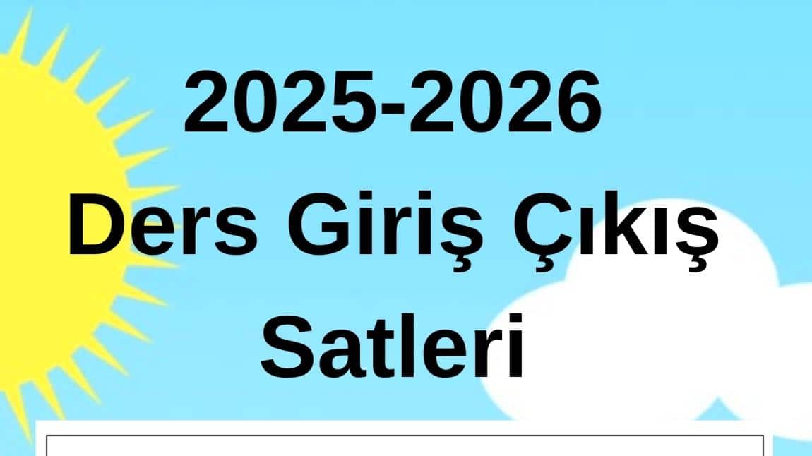 2025-2026 DERS GİRİŞ ÇIKIŞ SAATLERİ
